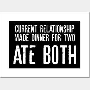 Current Relationship Made DInner For Two Ate Both Sarcastic Shirt , Womens Shirt , Funny Humorous T-Shirt | Sarcastic Gifts Posters and Art